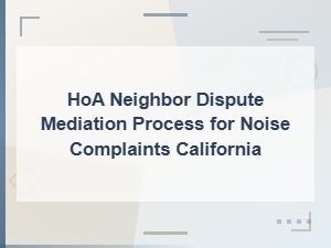 Hoa Noise Complaint Mediation Process in California