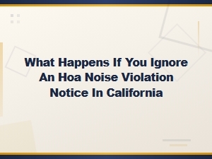 Ignoring Hoa Noise Violations in California: What to Know
